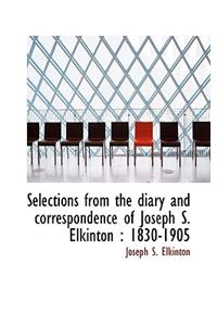 Selections from the Diary and Correspondence of Joseph S. Elkinton