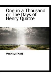 One in a Thousand or the Days of Henry Quatre