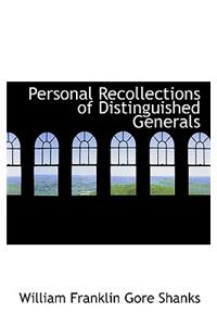 Personal Recollections of Distinguished Generals
