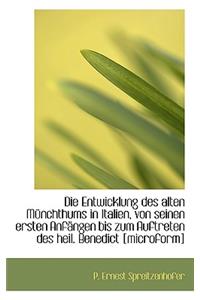 Die Entwicklung Des Alten Munchthums in Italien, Von Seinen Ersten Anfangen Bis Zum Auftreten Des He