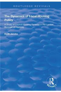 The Dynamics of Local Housing Policy: A Study of Council Housing Renewal in the London Borough of Hackney