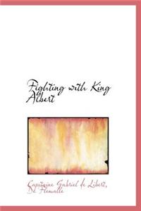 Fighting with King Albert