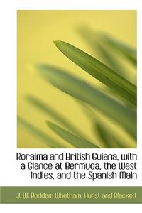Roraima and British Guiana, with a Glance at Bermuda, the West Indies, and the Spanish Main