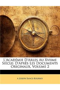 L'Academie D'Arles Au Xviime Siecle: D'Apres Les Documents Originaux, Volume 2