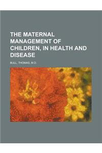 The Maternal Management of Children, in Health and Disease
