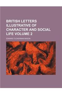 British Letters Illustrative of Character and Social Life Volume 2