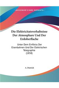 Die Elektricitatsverhaltnisse Der Atmosphare Und Der Erdoberflache