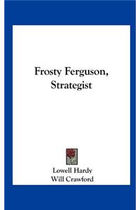 Frosty Ferguson, Strategist