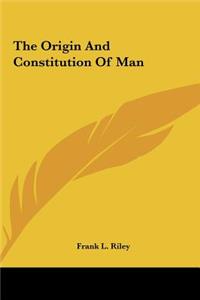 Origin and Constitution of Man