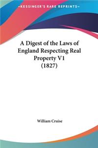 A Digest of the Laws of England Respecting Real Property V1 (1827)