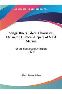 Songs, Duets, Glees, Chorusses, Etc. in the Historical Opera of Maid Marian