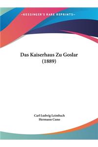 Das Kaiserhaus Zu Goslar (1889)