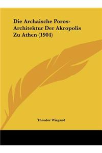 Die Archaische Poros-Architektur Der Akropolis Zu Athen (1904)
