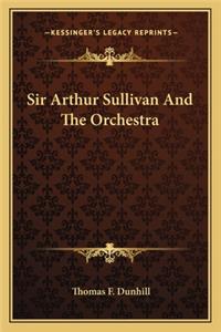 Sir Arthur Sullivan and the Orchestra