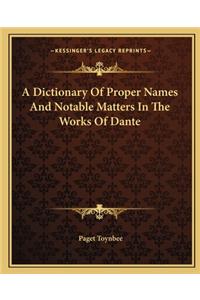 A Dictionary Of Proper Names And Notable Matters In The Works Of Dante