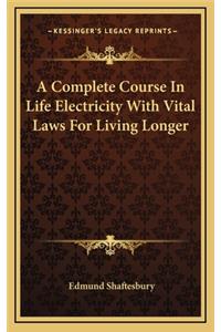 A Complete Course In Life Electricity With Vital Laws For Living Longer