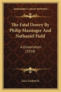 Fatal Dowry by Philip Massinger and Nathaniel Field