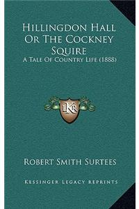 Hillingdon Hall or the Cockney Squire: A Tale of Country Life (1888)