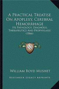 Practical Treatise on Apoplexy, Cerebral Hemorrhage