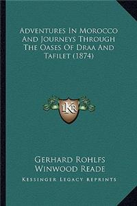 Adventures In Morocco And Journeys Through The Oases Of Draa And Tafilet (1874)