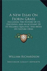 New Essay On Fiorin Grass: Including The History Of Its Discovery, And An Account Of Its Valuable Qualities, And Mode Of Culture (1814)