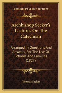 Archbishop Secker's Lectures On The Catechism