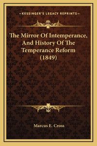 The Mirror Of Intemperance, And History Of The Temperance Reform (1849)