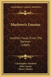 Marlowe's Faustus: Goethe's Faust, From The German (1889)