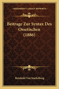 Beitrage Zur Syntax Des Ossetischen (1886)