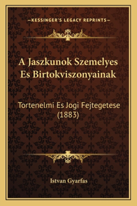 A Jaszkunok Szemelyes Es Birtokviszonyainak: Tortenelmi Es Jogi Fejtegetese (1883)