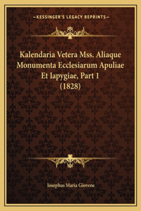 Kalendaria Vetera Mss. Aliaque Monumenta Ecclesiarum Apuliae Et Iapygiae, Part 1 (1828)