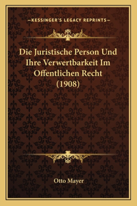 Juristische Person Und Ihre Verwertbarkeit Im Offentlichen Recht (1908)