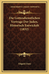Die Gottesdienstlichen Vortrage Der Juden, Historisch Entwickelt (1832)
