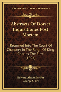 Abstracts Of Dorset Inquisitiones Post Mortem