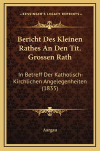 Bericht Des Kleinen Rathes An Den Tit. Grossen Rath