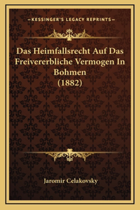 Das Heimfallsrecht Auf Das Freivererbliche Vermogen In Bohmen (1882)