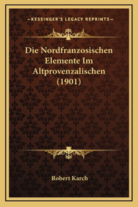 Die Nordfranzosischen Elemente Im Altprovenzalischen (1901)