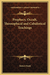 Prophecy, Occult, Theosophical and Cabalistical Teachings