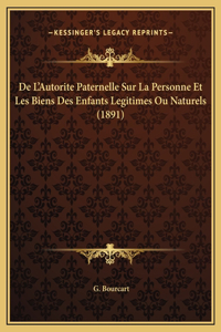 De L'Autorite Paternelle Sur La Personne Et Les Biens Des Enfants Legitimes Ou Naturels (1891)