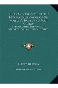 Rules And Articles For The Better Government Of His Majesty's Horse And Foot Guards