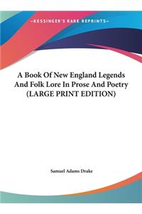 A Book of New England Legends and Folk Lore in Prose and Poetry