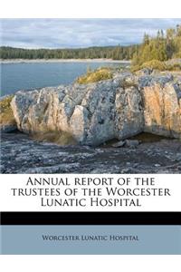 Annual Report of the Trustees of the Worcester Lunatic Hospital
