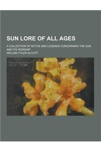 Sun Lore of All Ages; A Collection of Myths and Legends Concerning the Sun and Its Worship