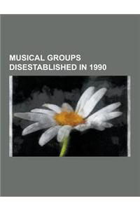 Musical Groups Disestablished in 1990