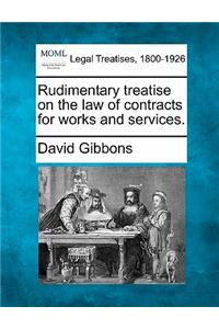 Rudimentary Treatise on the Law of Contracts for Works and Services.