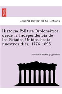 Historia Política Diplomática desde la Independencia de los Estados Unidos hasta nuestros dias, 1776-1895.