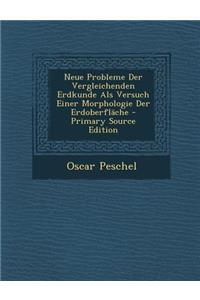 Neue Probleme Der Vergleichenden Erdkunde ALS Versuch Einer Morphologie Der Erdoberflache