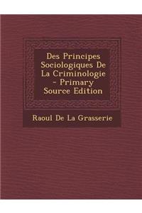 Des Principes Sociologiques de La Criminologie