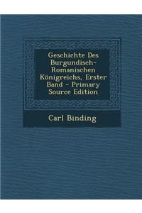 Geschichte Des Burgundisch-Romanischen Konigreichs, Erster Band