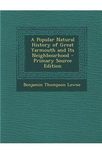 A Popular Natural History of Great Yarmouth and Its Neighbourhood